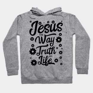 Jesus the way truth and life design with flower in black Hoodie